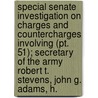Special Senate Investigation On Charges And Countercharges Involving (pt. 51); Secretary Of The Army Robert T. Stevens, John G. Adams, H. by United States. Congress. Operations