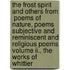 The Frost Spirit And Others From  Poems Of Nature, Poems Subjective And Reminiscent And Religious Poems Volume Ii., The Works Of Whittier