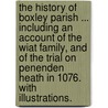 The History of Boxley Parish ... including an account of the Wiat family, and of the trial on Penenden Heath in 1076. With illustrations. door John Cave Browne