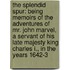 The Splendid Spur: Being Memoirs of the Adventures of Mr. John Marvel, a Servant of His Late Majesty King Charles I., in the Years 1642-3
