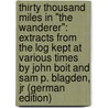 Thirty Thousand Miles in "The Wanderer": Extracts from the Log Kept at Various Times by John Boit and Sam P. Blagden, Jr (German Edition) by Boit John