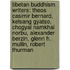 Tibetan Buddhism Writers: Theos Casimir Bernard, Kelsang Gyatso, Chogyal Namkhai Norbu, Alexander Berzin, Glenn H. Mullin, Robert Thurman
