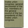 Trades Union Congress: General Secretaries of the Tuc, Members of the General Council of the Tuc, Presidents of the Trades Union Congress by Publiciteitsmateriaal