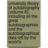 University Library of Autobiography (Volume 8); Including All the Great Autobiographies and the Autobiographical Data Left by the World's door General Books