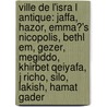 Ville de L'Isra L Antique: Jaffa, Hazor, Emma?'s Nicopolis, Bethl Em, Gezer, Megiddo, Khirbet Qeiyafa, J Richo, Silo, Lakish, Hamat Gader door Source Wikipedia