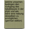 Welche Ursachen Bedingen Den Rückgang Des Tabakbaues in Der Pfalz Und Wie Wäre Eine Hebung Desselben Zu Ermöglichen . (German Edition) door D. Schätzel Joh