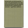 Wirtschaft Und Philosophie: Oder Die Philosophie Und Die Lebensauffassung Der Jeweils Bestehenden Gesellschaft, Volume 1 (German Edition) door Eleutheropulos Abroteles