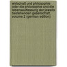 Wirtschaft Und Philosophie: Oder Die Philosophie Und Die Lebensauffassung Der Jeweils Bestehenden Gesellschaft, Volume 2 (German Edition) by Eleutheropulos Abroteles