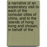 a Narrative of an Exploratory Visit to Each of the Consular Cities of China, and to the Islands of Hong Kong and Chusan, in Behalf of The by George Smith