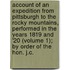 Account Of An Expedition From Pittsburgh To The Rocky Mountains, Performed In The Years 1819 And '20 (Volume 1); By Order Of The Hon. J.C.