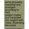 Behar Proverbs, Classified and Arranged According to Their Subject-Matter, and Translated Into English with Notes, Illustrating the Social door John Christian