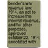 Bender's War Revenue Law, 1914. an Act to Increase the Internal Revenue, and for Other Purposes, Approved October 22, 1914; Annotated With