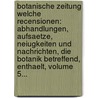 Botanische Zeitung Welche Recensionen: Abhandlungen, Aufsaetze, Neiugkeiten Und Nachrichten, Die Botanik Betreffend, Enthaelt, Volume 5... by Unknown