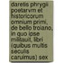 Daretis Phrygii Poetarvm Et Historicorum omnium primi, de bello Troiano, in quo ipse militauit, Libri (quibus multis seculis caruimus) sex