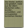 Das Kloster, weltlich und geistlich; meist aus der ältern deutschen Volks-, Wunder-, Curiositäten-, und vorzugsweise komischen Literatur door J. Scheible