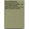 Das Verhältniss Der Philosophischen Und Theologischen Tugenden: Mit Zugrundelegung Der Tugendlehre Des Thomas Von Aquino (German Edition) door F. Göttig J