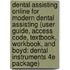 Dental Assisting Online For Modern Dental Assisting (User Guide, Access Code, Textbook, Workbook, And Boyd: Dental Instruments 4E Package)