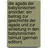 Die Agada Der Babylonischen Amoräer: Ein Beitrag Zur Geschichte Der Agada Und Zur Einleitung in Den Babylonischen Talmud (German Edition) by Bacher Wilhelm