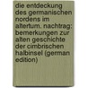 Die Entdeckung Des Germanischen Nordens Im Altertum. Nachtrag: Bemerkungen Zur Alten Geschichte Der Cimbrischen Halbinsel (German Edition) door Detlefsen Detlef