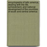 Encyclopedia of Latin America, Dealing with the Life, Achievement, and National Development of the Countries of South and Central America door Marrion Wilcox