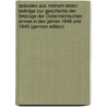 Episoden Aus Meinem Leben: Beiträge Zur Geschichte Der Feldzüge Der Österreichischen Armee in Den Jahren 1848 Und 1849 (German Edition) door Ludwig Welden Franz