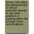 Factors That Affect The Advancement Of African American Women To Ceo-level Positions In Banking Within The Chicago Metro Central District.