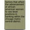 Factors That Affect The Advancement Of African American Women To Ceo-level Positions In Banking Within The Chicago Metro Central District. by Darlene Allen-Nichols
