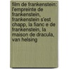 Film de Frankenstein: L'Empreinte de Frankenstein, Frankenstein S'Est Chapp, La Fianc E de Frankenstein, La Maison de Dracula, Van Helsing door Source Wikipedia