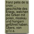 Franz Petis De La Croix ... Geschichte Des Kriegs, Welchen Die Türken Mit Polen, Moskau Und Hungarn Geführet Haben. Übers. Von G.f.c.s.