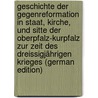 Geschichte Der Gegenreformation in Staat, Kirche, Und Sitte Der Oberpfalz-Kurpfalz Zur Zeit Des Dreissigjährigen Krieges (German Edition) door Lippert Friedrich