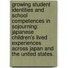 Growing Student Identities and School Competences in Sojourning: Japanese Children's Lived Experiences Across Japan and the United States. door Nari Koga