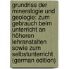 Grundriss Der Mineralogie Und Geologie: Zum Gebrauch Beim Unterricht an Höheren Lehranstalten Sowie Zum Selbstunterricht (German Edition) door Georg Bernhard Schwalbe Ie