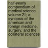 Half-Yearly Compendium of Medical Science Volume 21; A Synopsis of the American and Foreign Medicine, Surgery, and the Collateral Sciences by Unknown Author