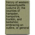 History of Western Massachusetts (Volume 2); the Counties of Hampden, Hampshire, Franklin, and Berkshire; Embracing an Outline, Or General