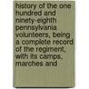 History of the One Hundred and Ninety-Eighth Pennsylvania Volunteers, Being a Complete Record of the Regiment, with Its Camps, Marches And by Evan Morrison Woodward