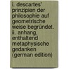 I. Descartes' Prinzipien Der Philosophie Auf Geometrische Weise Begründet. Ii. Anhang, Enthaltend Metaphysische Gedanken (German Edition) door De Spinoza Benedictus
