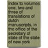 Index to Volumes One, Two and Three of Translations of Dutch Manuscripts, in the Office of the Secretary of State of the State of New York