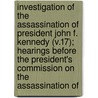 Investigation of the Assassination of President John F. Kennedy (V.17); Hearings Before the President's Commission on the Assassination of door Presient'S. Commission on the Kennedy