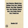 Jazz Genres: Twelve-Bar Blues, Bebop, Big Band, Free Improvisation, Free Jazz, Swing Music, Jazz Rap, Smooth Jazz, Jazz Fusion, Gypsy Jazz door Books Llc