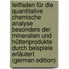 Leitfaden Für Die Quantitative Chemische Analyse Besonders Der Mineralien Und Hüttenprodukte Durch Beispiele Erläutert (German Edition) by F. Rammelsberg C