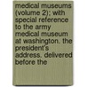 Medical Museums (Volume 2); with Special Reference to the Army Medical Museum at Washington. the President's Address. Delivered Before The by John Shaw Billings