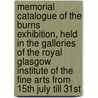Memorial Catalogue of the Burns Exhibition, Held in the Galleries of the Royal Glasgow Institute of the Fine Arts from 15th July Till 31St by Royal Glasgow Institute of the Arts