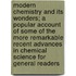 Modern Chemistry and Its Wonders; a Popular Account of Some of the More Remarkable Recent Advances in Chemical Science for General Readers