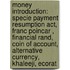 Money Introduction: Specie Payment Resumption Act, Franc Poincar , Financial Rand, Coin Of Account, Alternative Currency, Khaleeji, Ecorat