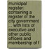 Municipal Register: Containing A Register Of The City Government ... With Lists Of Executive And Other Public Officers And Membership Of F