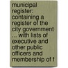 Municipal Register: Containing A Register Of The City Government ... With Lists Of Executive And Other Public Officers And Membership Of F door Lucy M. Boston