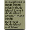 Municipalities in Rhode Island: Cities in Rhode Island, Towns in Rhode Island, Newport, Rhode Island, Portsmouth, Rhode Island, Middletown door Books Llc