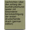 Nachrichten Über Den Anfang Der Buchdruckerkunst Speier Mit Besonderer Berücksichtigung Der Ersten Druckerfamilie Drach (German Edition) by Weiss Karl
