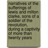 Narratives Of The Sufferings Of Lewis And Milton Clarke, Sons Of A Soldier Of The Revolution, During A Captivity Of More Than Twenty Years by Lewis Garrard Clarke