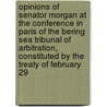 Opinions of Senator Morgan at the Conference in Paris of the Bering Sea Tribunal of Arbitration, Constituted by the Treaty of February 29 door Bering Sea Tribunal of Arbitration